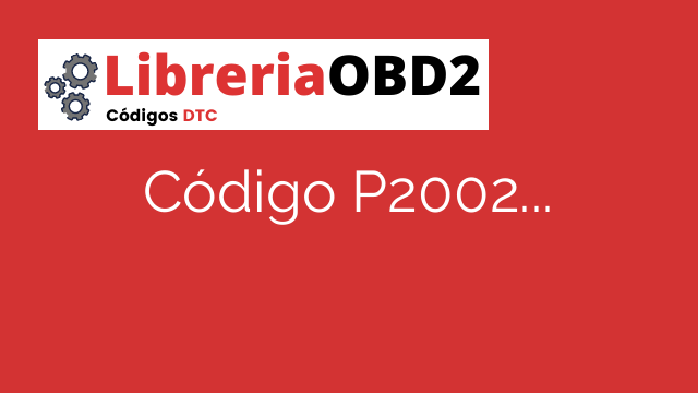 Código P2002 – ¿Qué significa y cómo solucionarlo?